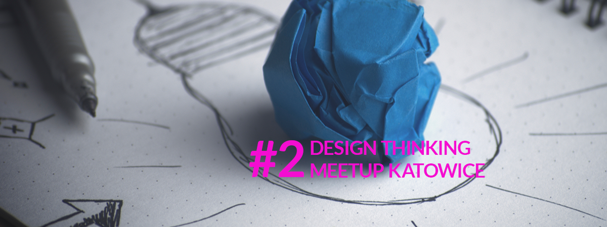 Design Thinking MeetUp Katowice #2